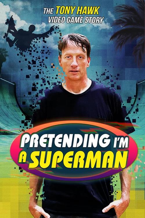 دانلود فیلم Pretending I'm a Superman: The Tony Hawk Video Game Story